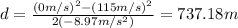 d=\frac{(0m/s)^2-(115m/s)^2}{2(-8.97m/s^2)}=737.18m