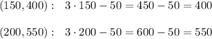 (150,400): \ \ 3\cdot 150-50=450-50=400\\ \\(200,550):\ \ 3\cdot 200-50=600-50=550