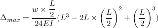 \Delta _{max}=\dfrac{w\times \dfrac{L}{2}}{24EI}(L^3-2L\times \left (\dfrac{L}{2}\right)^2+\left(\dfrac{L}{2}\right)^3)