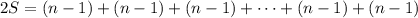 2S=(n-1)+(n-1)+(n-1)+\cdots+(n-1)+(n-1)