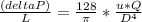 \frac{(deltaP)}{L} =\frac{128}{\pi}*\frac{u*Q}{D^{4}}