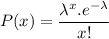 P(x)=\dfrac{\lambda ^x.e^{-\lambda }}{x!}