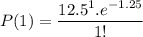 P(1)=\dfrac{12.5 ^1.e^{-1.25 }}{1!}
