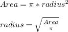 Area=\pi *radius^{2}\\\\radius=\sqrt{ \frac{Area}{\pi }}