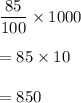 \dfrac{85}{100}\times 1000\\\\=85\times 10\\\\=850