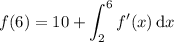 \displaystyle f(6)=10+\int_2^6f'(x)\,\mathrm dx