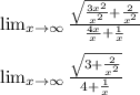 \lim_{x \to \infty}\frac{\sqrt{\frac{3x^{2} }{x^{2} }+\frac{2}{x^{2}}}}{\frac{4x}{x}+\frac{1}{x}}\\\\ \lim_{x \to \infty} \frac{\sqrt{3+\frac{2}{x^{2}}}}{4+\frac{1}{x}}