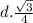 d.\frac{\sqrt{3} }{4}