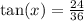 \tan(x)  =  \frac{24}{36}