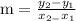 \mathrm{m}=\frac{y_{2}-y_{1}}{x_{2-} x_{1}}