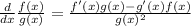 \frac{d}{dx}\frac{f(x)}{g(x)}=\frac{f'(x)g(x)-g'(x)f(x)}{g(x)^2}