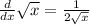 \frac{d}{dx}\sqrt{x}=\frac{1}{2\sqrt{x}}