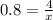 0.8=\frac{4}{x}