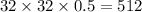 32\times32\times0.5 =512