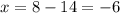 x=8-14=-6