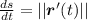 \frac{ds}{dt}=|| \boldsymbol{r}'(t)}||