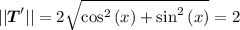 ||\boldsymbol{T}'||=2\sqrt{\cos ^2\left(x\right)+\sin ^2\left(x\right)} =2