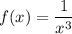 f(x)=\dfrac1{x^3}