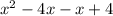 x^{2} -4x-x+4