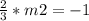 \frac{2}{3}*m2=-1