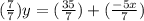 (\frac{7}{7})y=(\frac{35}{7})+(\frac{-5x}{7})