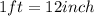 1 ft = 12 inch