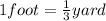 1 foot = \frac{1}{3} yard