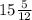 15\frac{5}{12}