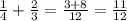 \frac{1}{4}+\frac{2}{3}=\frac{3+8}{12}=\frac{11}{12}