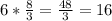 6 *  \frac{8}{3} =  \frac{48}{3} = 16