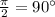 \frac{\pi}{2}=90\°