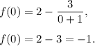 f(0)=2-\dfrac{3}{0+1},\\ \\f(0)=2-3=-1.