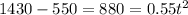 1430 - 550 =880 = 0.55t^2