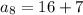 a_{8} = 16 + 7