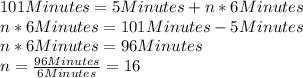 101Minutes=5Minutes+n*6Minutes\\n*6Minutes=101Minutes-5Minutes\\n*6Minutes=96Minutes\\n=\frac{96Minutes}{6Minutes}=16