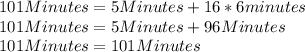 101Minutes=5Minutes+16*6minutes\\101Minutes=5Minutes+96Minutes\\101Minutes=101Minutes