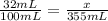 \frac{32mL}{100mL} =\frac{x}{355mL}