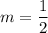 m=\dfrac{1}{2}