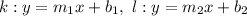 k:y=m_1x+b_1,\ l:y=m_2x+b_2