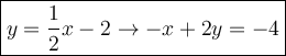 \large\boxed{y=\dfrac{1}{2}x-2\to -x+2y=-4}