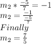 m_{2}*\frac{-5}{7} =-1\\m_{2} =\frac{-1}{\frac{-5}{7}}\\Finally\\m_{2} =\frac{7}{5}