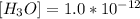 [ H_{3} O] = 1.0*10^{-12}