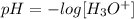 pH = - log[ H_{3} O^+]