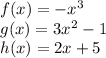 f(x) = -x^3\\g(x) = 3x^2 - 1\\ h(x) = 2x + 5