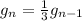 g_n=\frac{1}{3}g_{n-1}