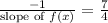 \frac{-1}{\text {slope of } f(x)}=\frac{7}{4}