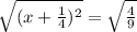\sqrt{(x+\frac{1}{4})^{2}}=\sqrt{\frac{4}{9}}
