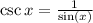 \csc x=\frac{1}{\sin (x)}