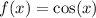 f(x)=\cos(x)