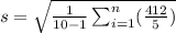 s=\sqrt{\frac{1}{10-1}\sum_{i=1}^{n}(\frac{412}{5})